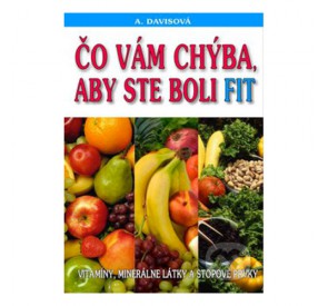 Adelle Davis - Čo Vám chýba, aby ste boli fit Adelle Davis - Čo Vám chýba, aby ste boli fit